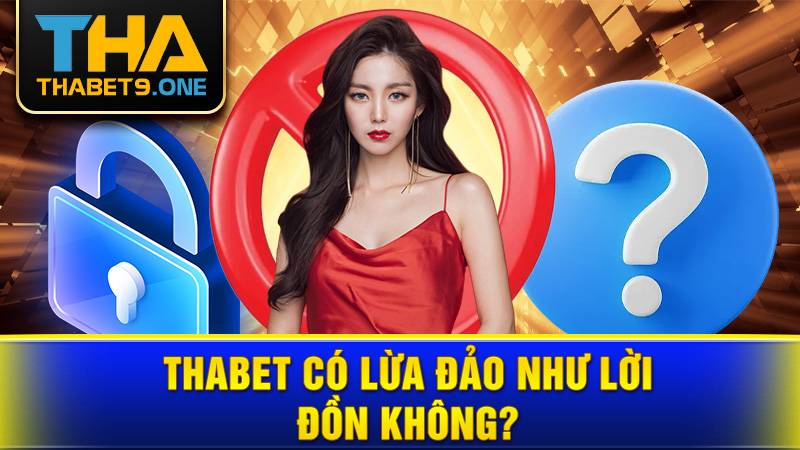 Thabet 35 Thabet có lừa đảo không?